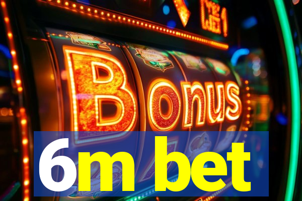 6m bet